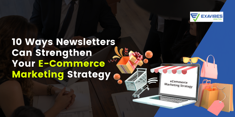 10 Ways Newsletters Can Strengthen Your E-Commerce Marketing Strategy