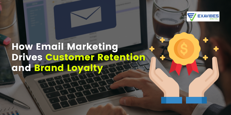 How Email Marketing Drives Customer Retention and Brand Loyalty