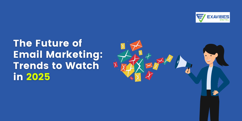 The Future of Email Marketing Trends to Watch in 2025